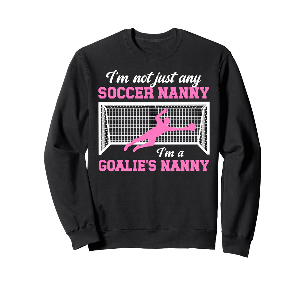 Im Soccer Goalie Nanny Soccer Keeper Sweatshirt - Streetwear Style Unisex