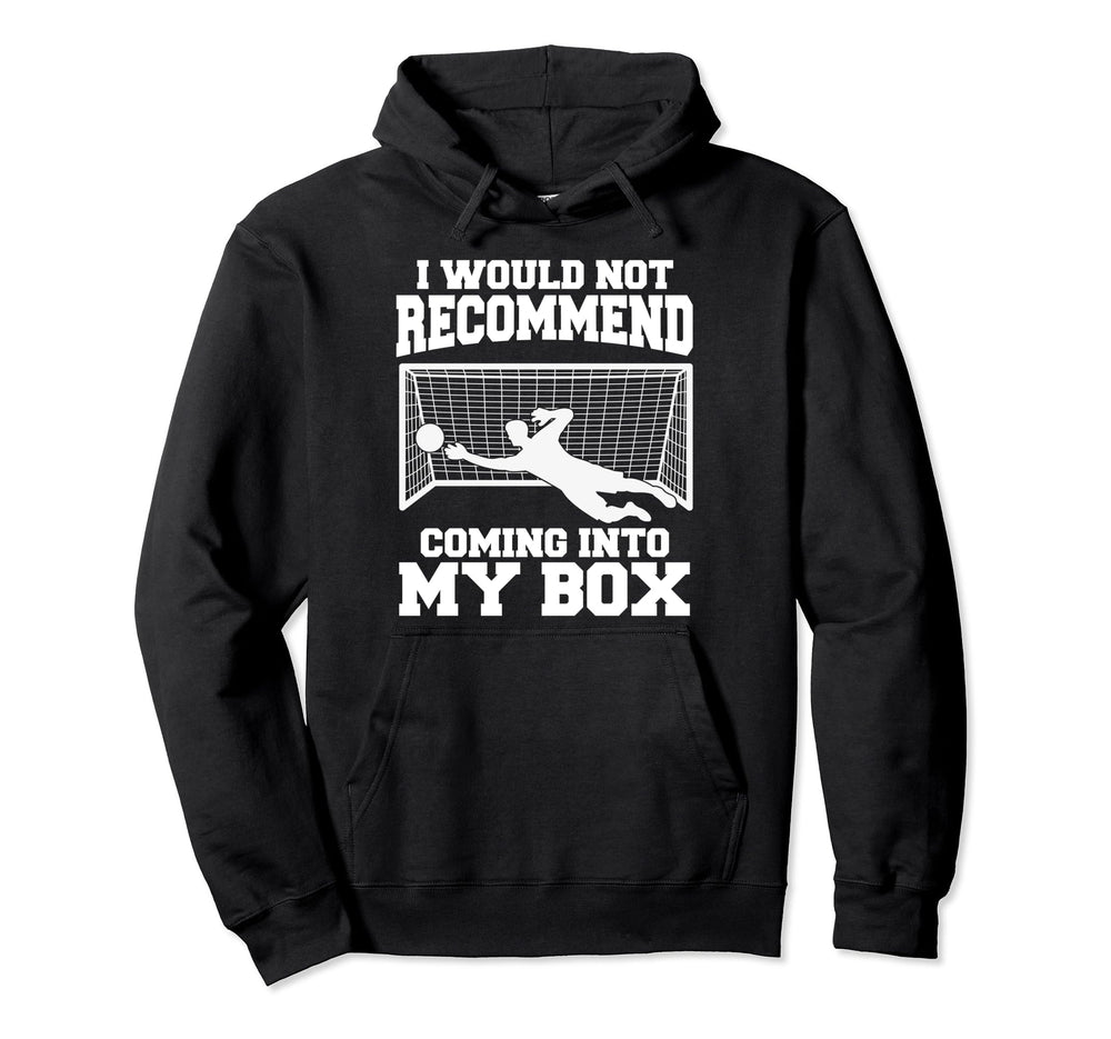 Soccer Goalkeeper Don T Come Into Hoodie - Casual Everyday Wear Men Women