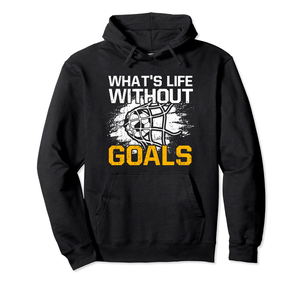 Whats Life Without Goals Funny Soccer Hoodie - Minimalist Print for Adults
