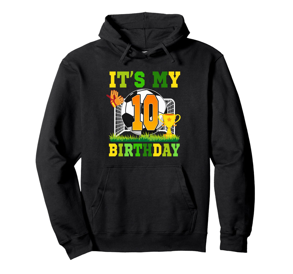 Its My 10Th Birthday Soccer Ball 10 Year Hoodie - Trendy Graphic Men Women