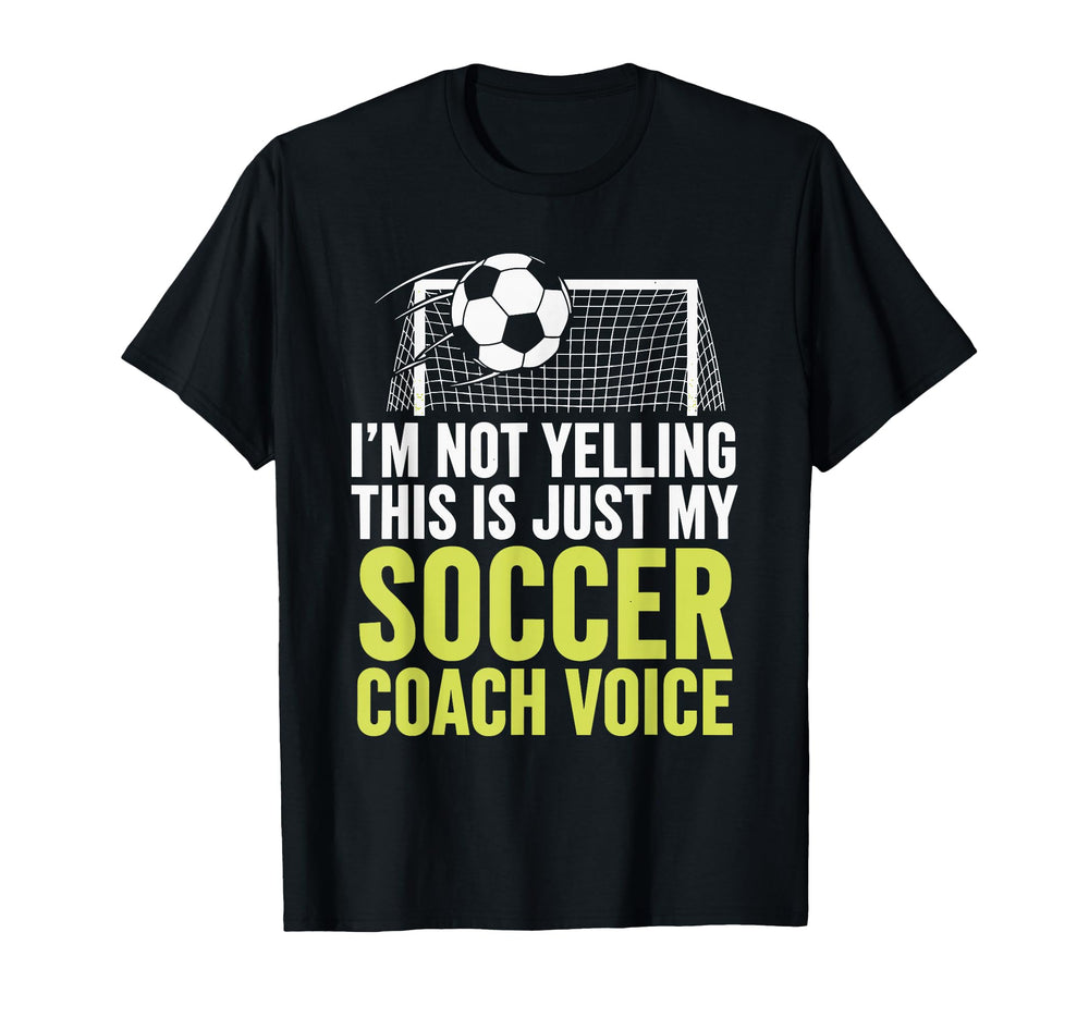 Im Not Yelling This Is Just My Soccer T-Shirt - Novelty Apparel Unisex