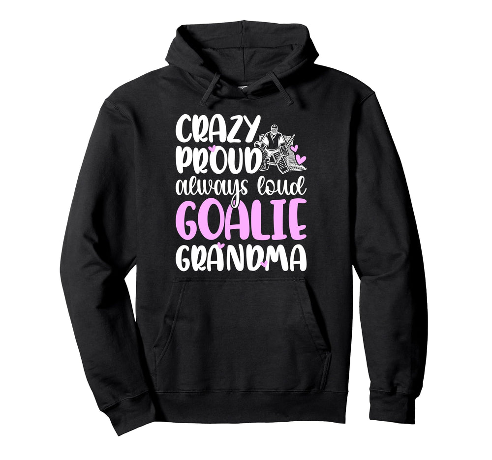 Crazy Proud Hockey Goalie Grandma Hoodie - Casual Everyday Wear Unisex