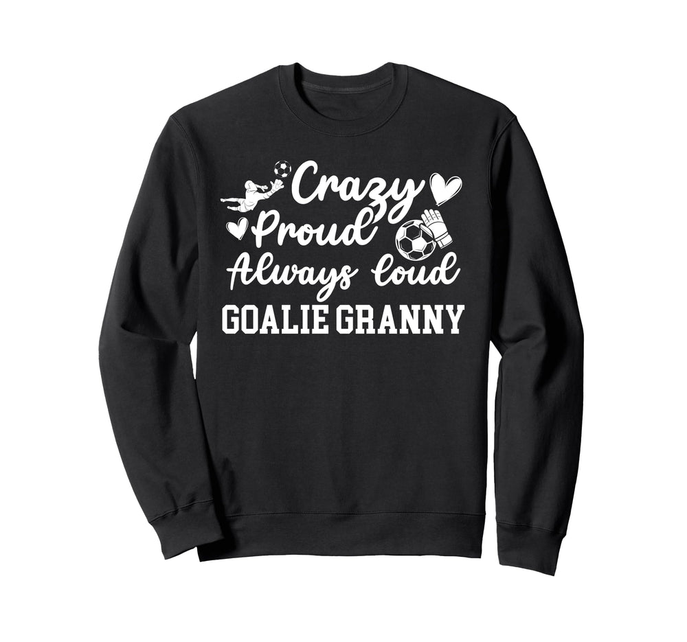 Crazy Proud Soccer Goalie Granny Sweatshirt - Casual Everyday Wear Unisex