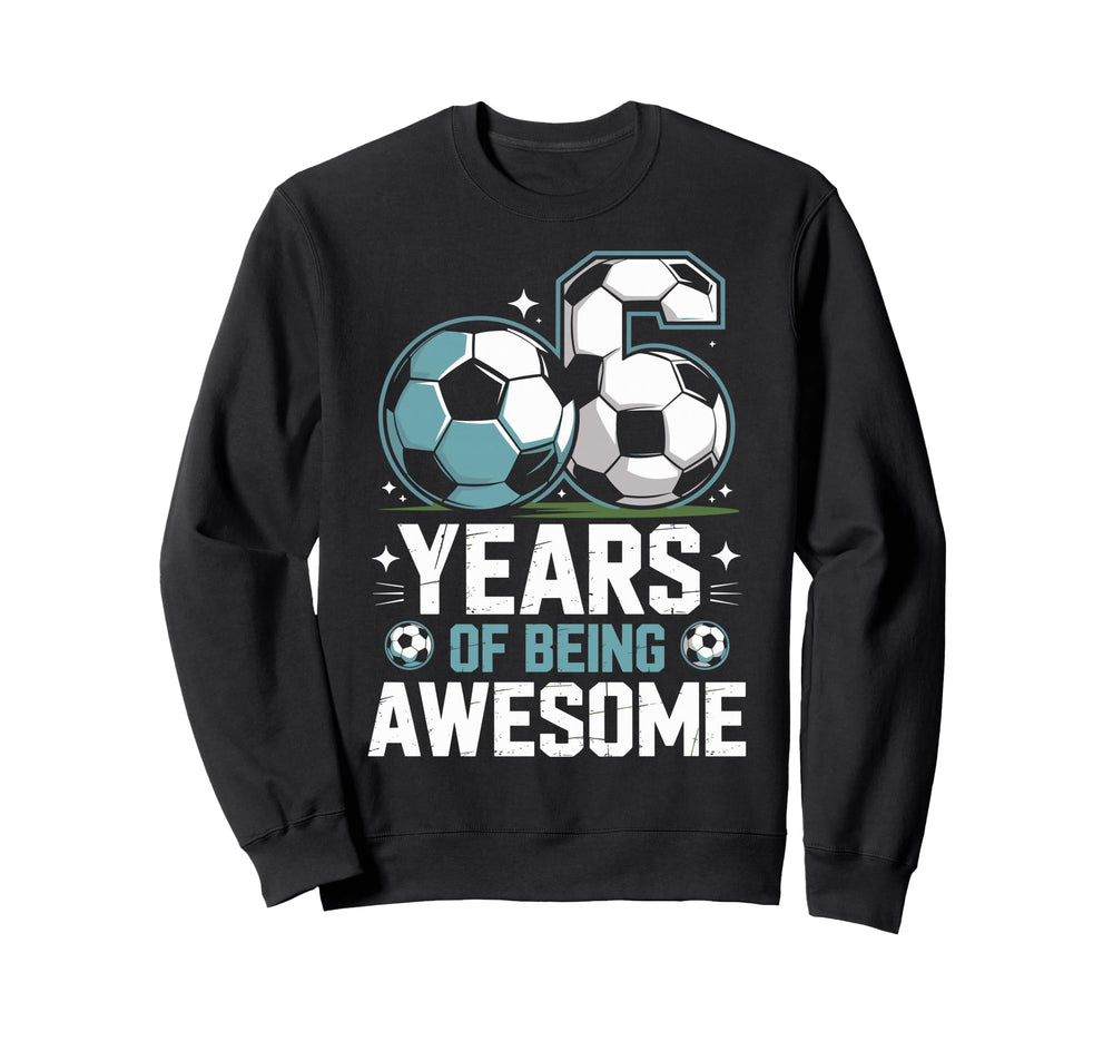6 Years Being Awesome 6Th Birthday Sweatshirt - Novelty Apparel Unisex