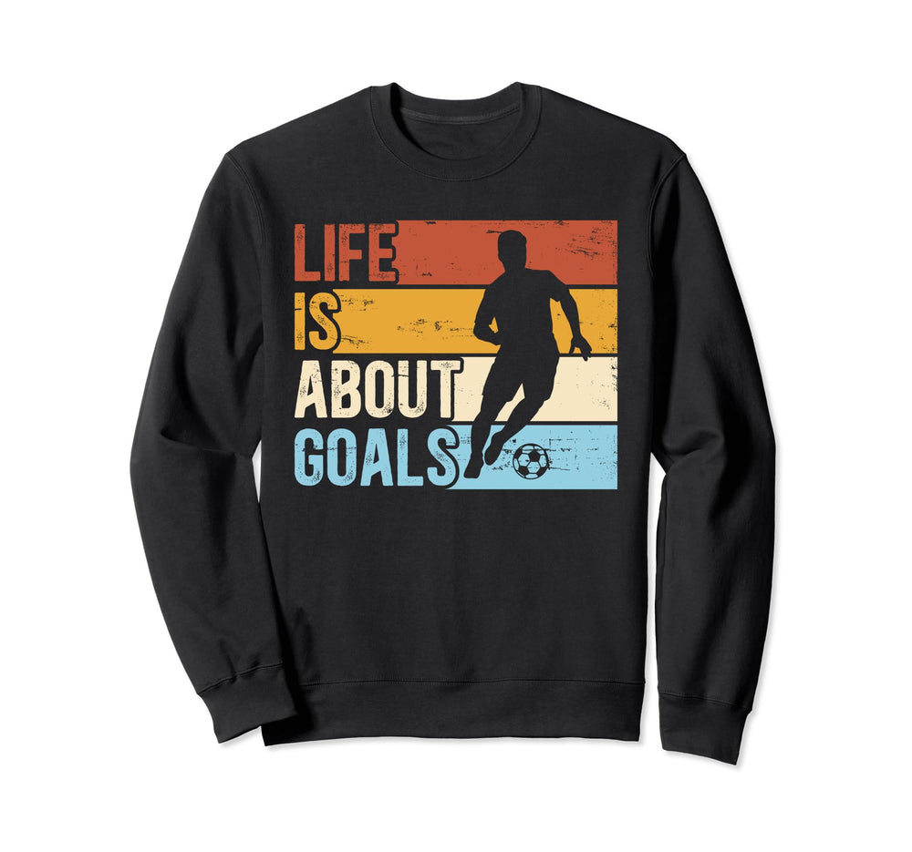 Soccer Funny Life Is About Goals Sweatshirt - Minimalist Print Men Women