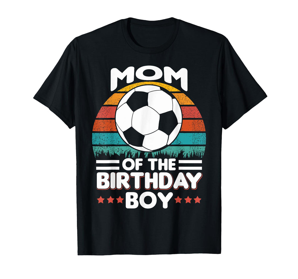 Funny Birthday Mom Soccer Birthday T-Shirt - Custom Art Print Men Women