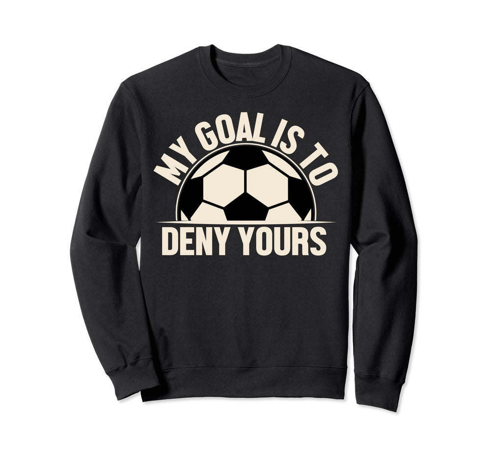 My Goal Is To Deny Yours Sweatshirt - Streetwear Style for Adults
