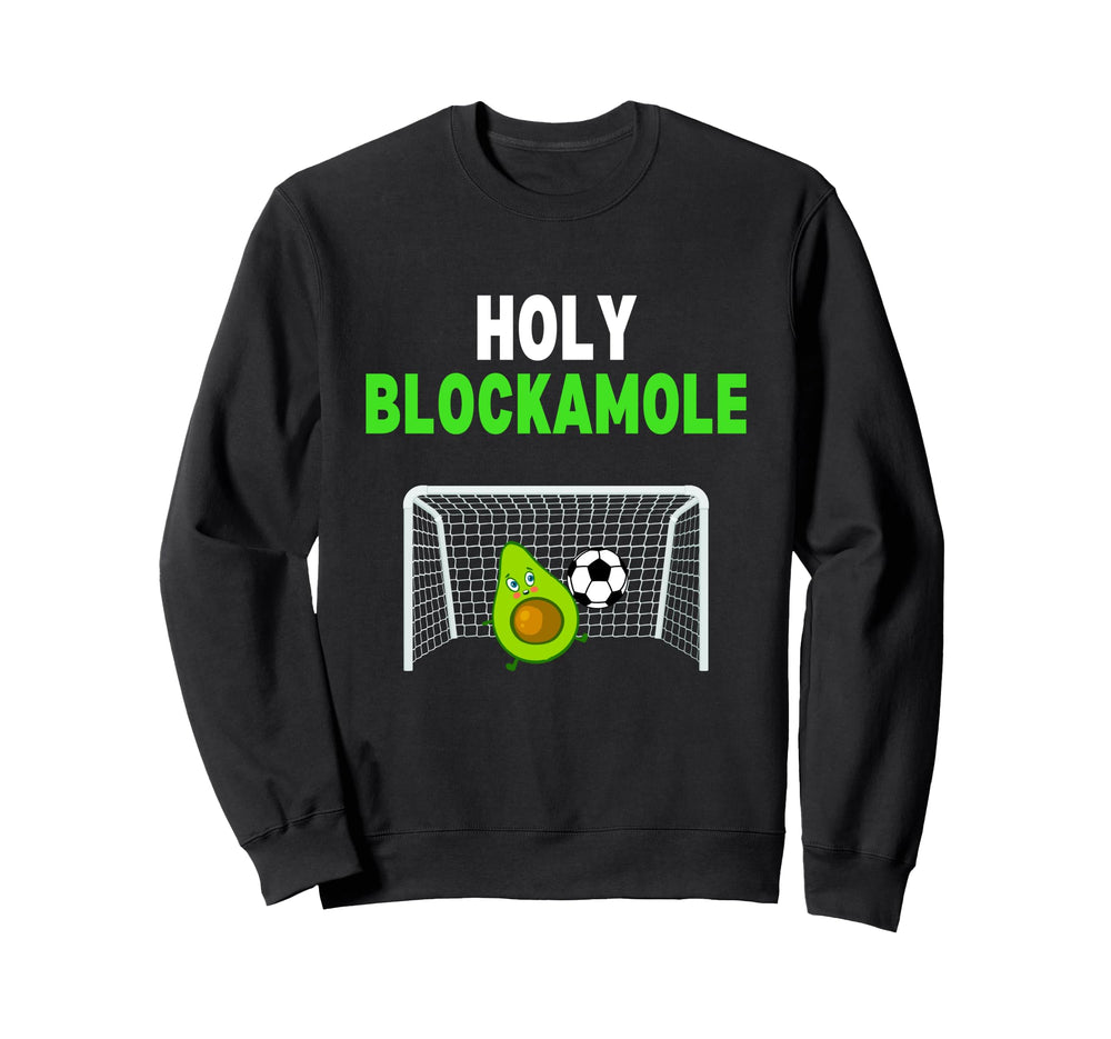 Holy Blockamole Soccer Goalie Funny Sweatshirt - Graphic Print Men Women