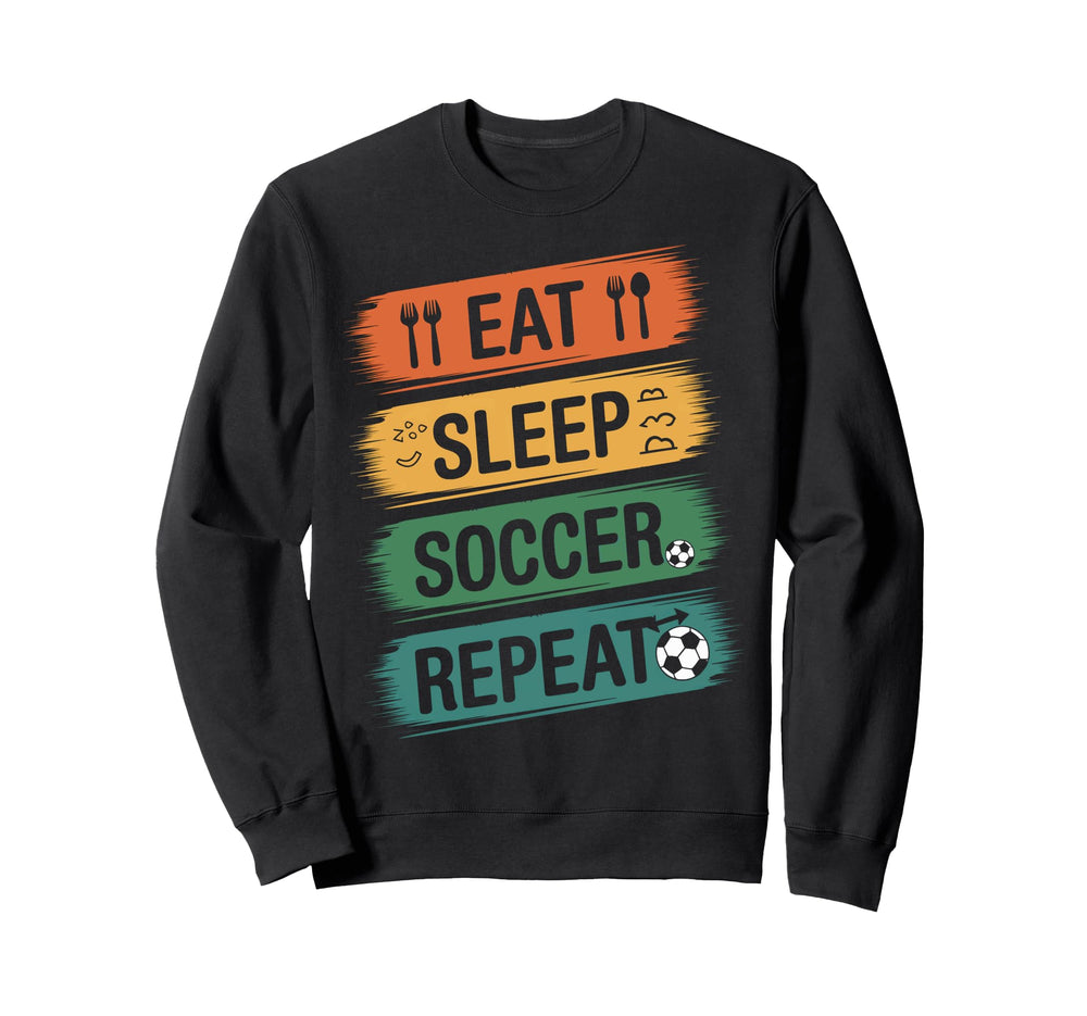 Eat Sleep Soccer Repeat Soccer Sweatshirt - Graphic Print Men Women