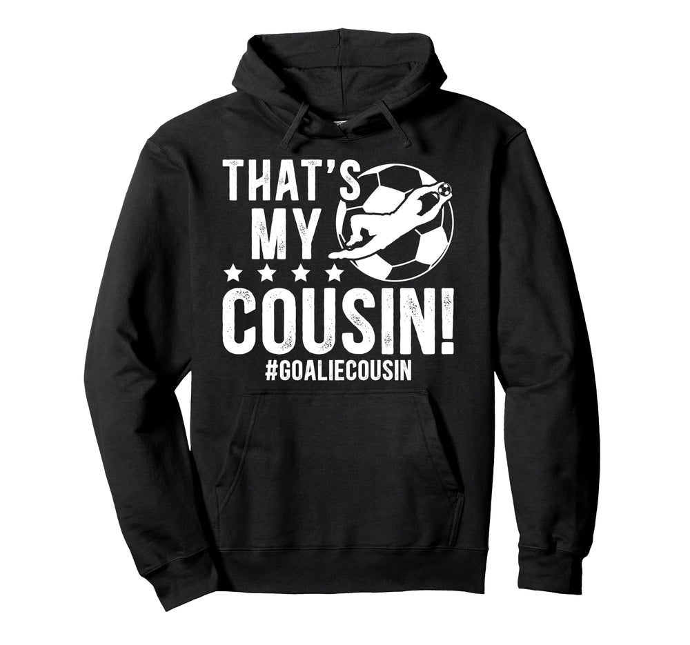 My Cousin Soccer Goalie Cousin Soccer Hoodie - Minimalist Print Men Women