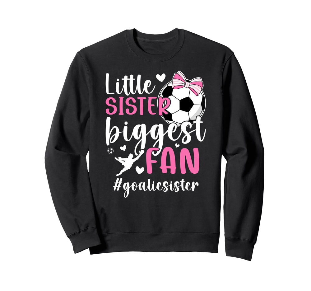 Little Sister Soccer Goalie Sister Sweatshirt - Streetwear Style Men Women
