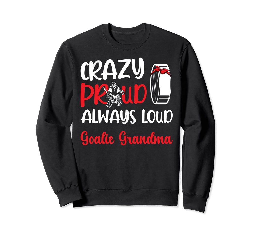 Crazy Proud Ice Hockey Goalie Sweatshirt - Casual Everyday Wear for Adults