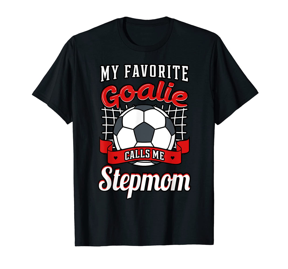 My Favorite Goalie Calls Me Stepmom T-Shirt - Fun Novelty Design Men Women