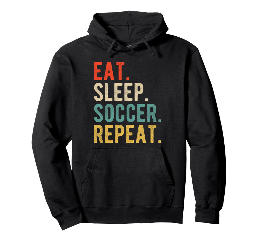 Funny Practice Eat Sleep Soccer Repeat Hoodie - Streetwear Style Unisex