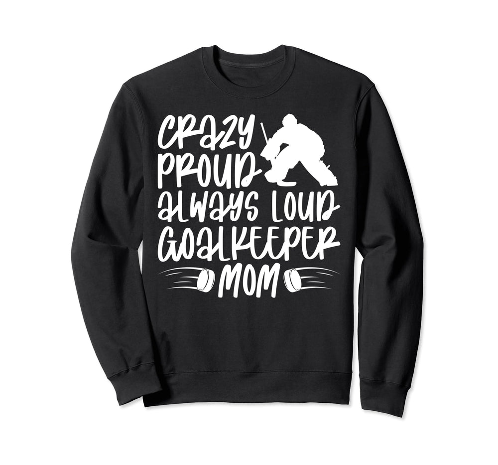 Crazy Proud Hockey Goalkeeper Mom Sweatshirt - Custom Art Print for Adults
