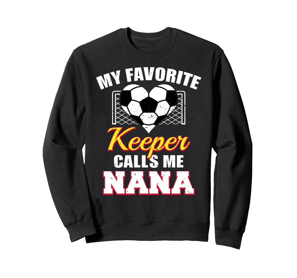 My Favorite Keeper Calls Me Nana Soccer Sweatshirt - Trendy Graphic Unisex