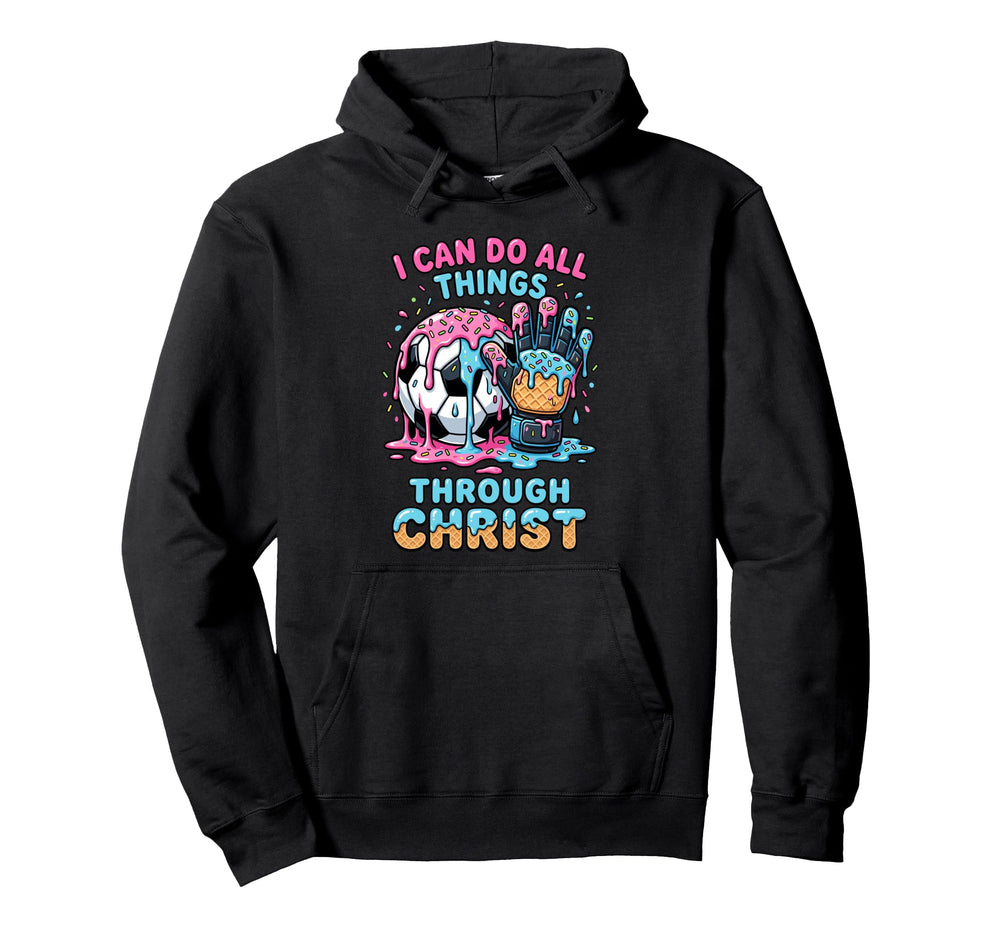 I Can Do All Things Through Christ Soccer Hoodie - Graphic Print Unisex
