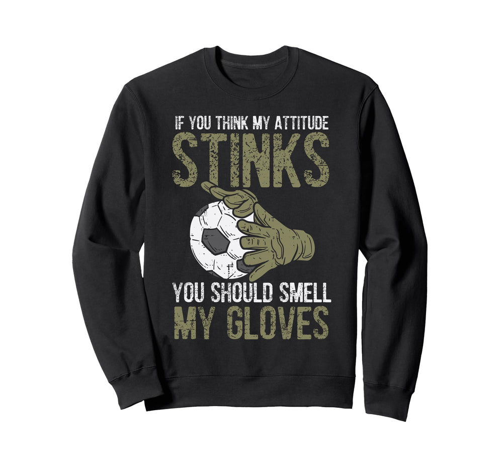 My Attitude Stinks Gloves Soccer Sweatshirt - Custom Art Print for Adults