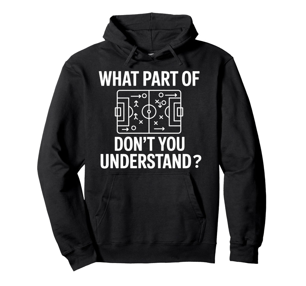 What Part Soccer Football Dont You Hoodie - Graphic Print Men Women