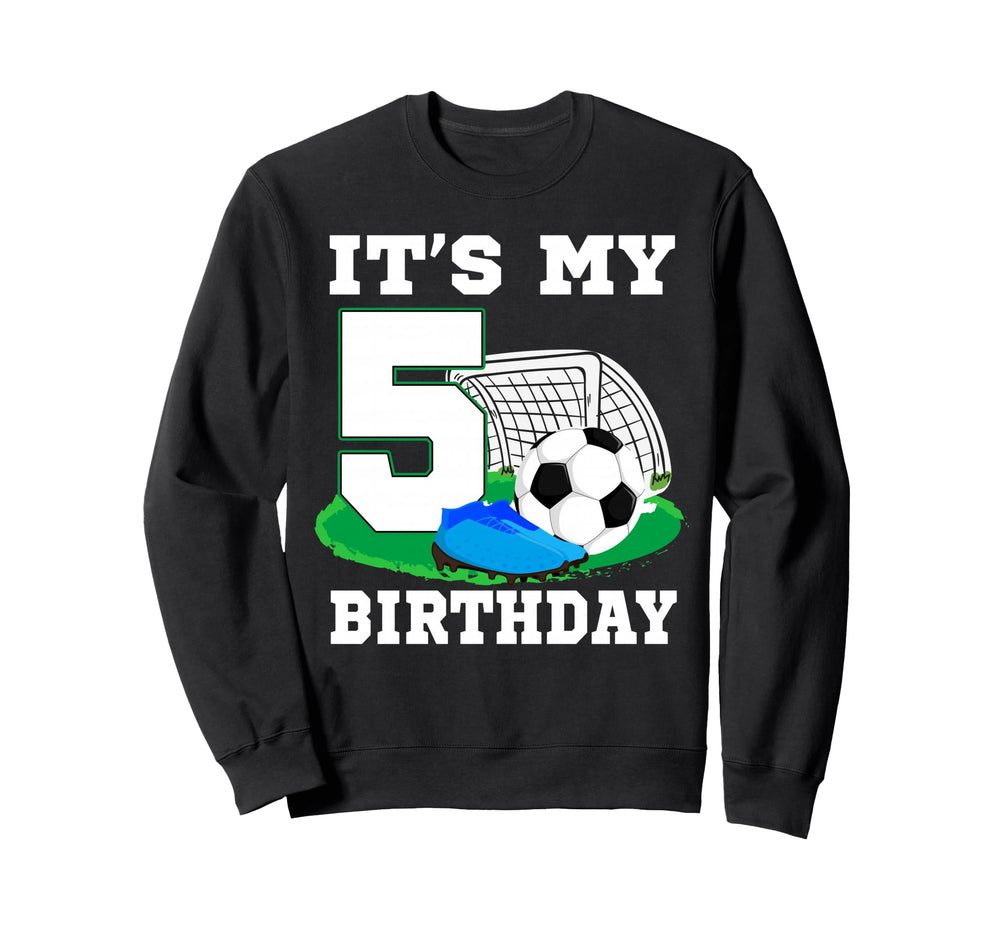 Its My 5 Year Old Birthday Soccer Sweatshirt - Trendy Graphic Men Women