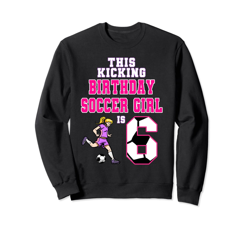 This Birthday Soccer Is 6 Soccer Theme Sweatshirt - Novelty Apparel Unisex