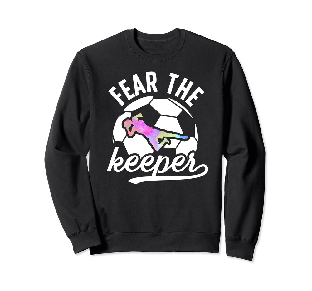 Fear Soccer Keeper Soccer Goalkeeper Sweatshirt - Novelty Apparel Unisex