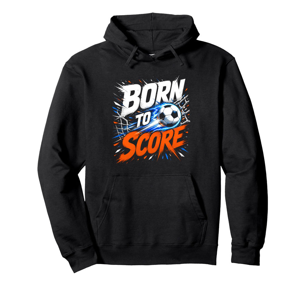 Born To Score Soccer Striker Fan Hoodie - Casual Everyday Wear Unisex