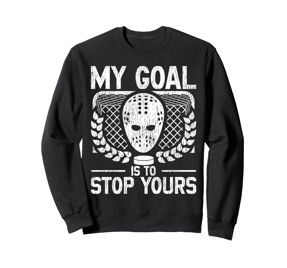 Ice Hockey Goalie Goalkeeper My Goal Sweatshirt - Trendy Graphic Men Women