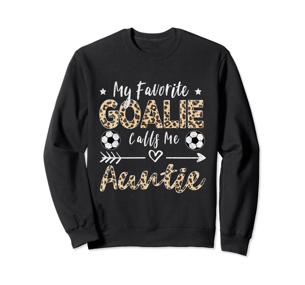 My Favorite Goalie Calls Me Auntie Sweatshirt - Custom Art Print Unisex