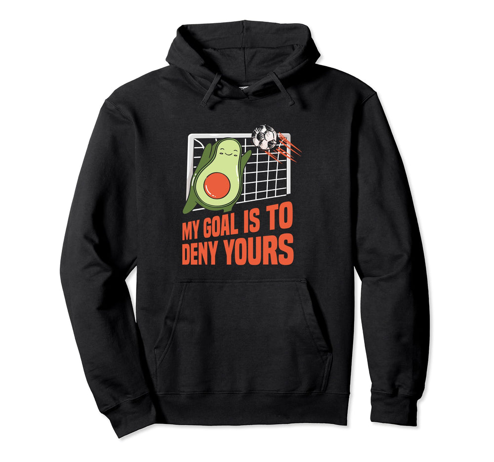 Goalkeeper My Goal Is To Deny Yours Hoodie - Casual Everyday Wear Unisex