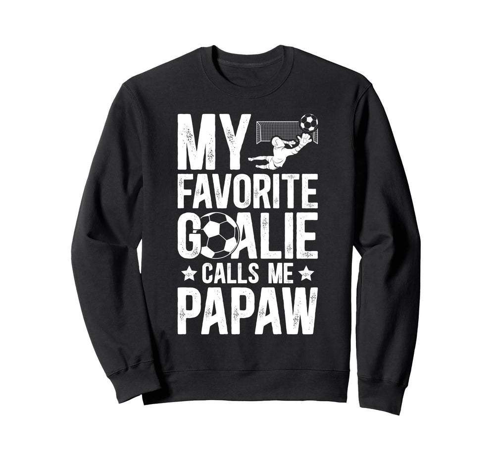 My Favorite Soccer Goalie Papaw Soccer Sweatshirt - Trendy Graphic Unisex