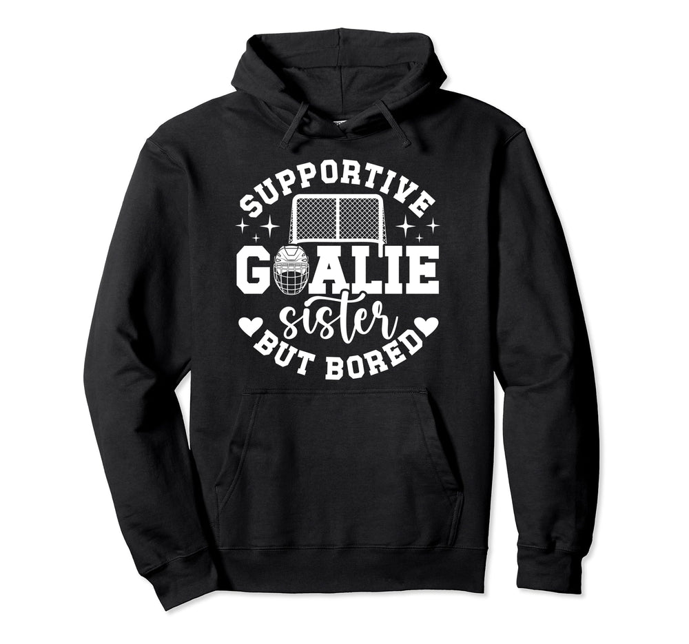 Hockey Goalie Sister Supportive Hockey Hoodie - Trendy Graphic Unisex