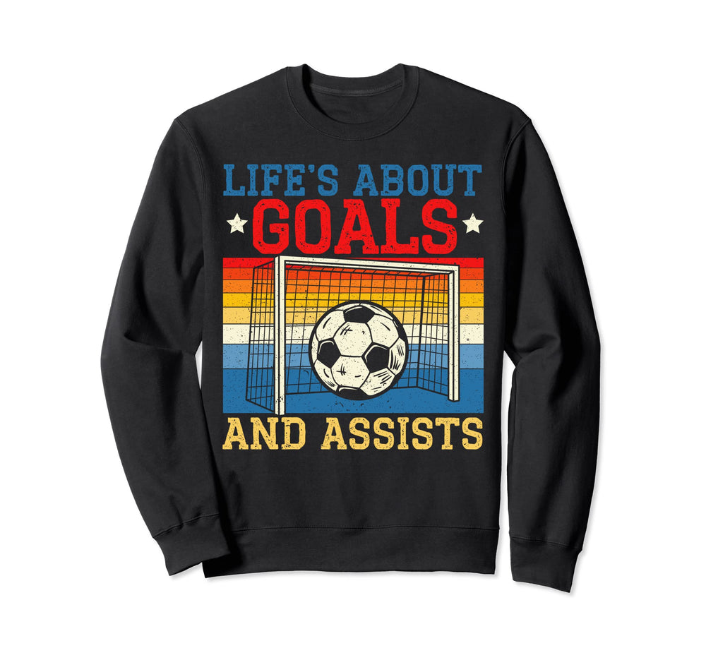 Lifes About Goals And Assists Sweatshirt - Streetwear Style Men Women