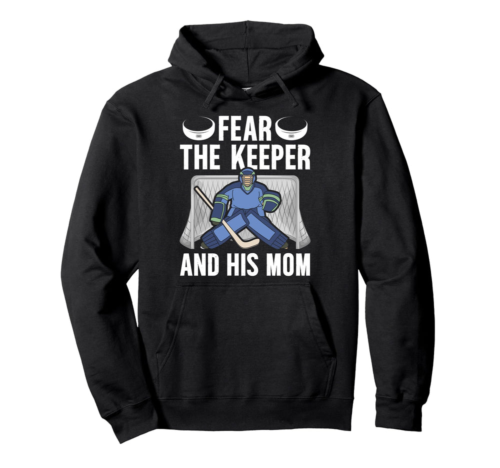 Fear Hockey Keeper Mom Hockey Goalie Hoodie - Fun Novelty Design Men Women