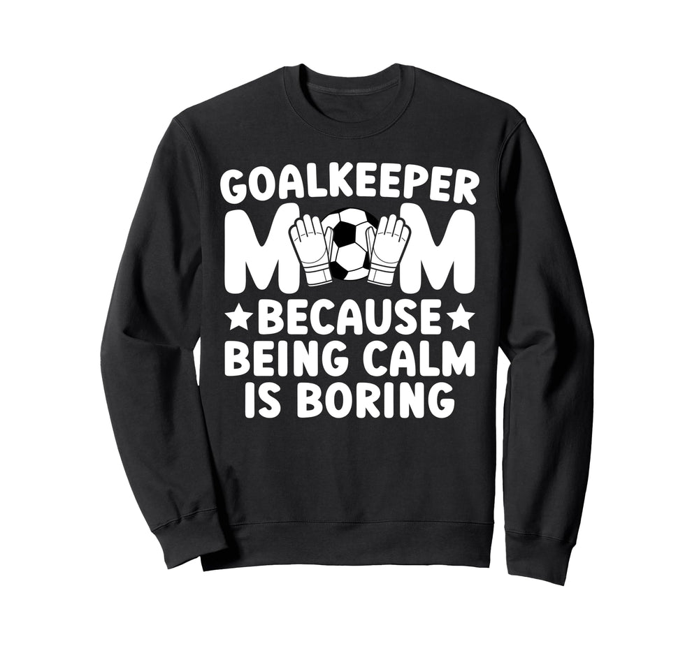 Funny Soccer Goalkeeper Mom Soccer Sweatshirt - Trendy Graphic Unisex