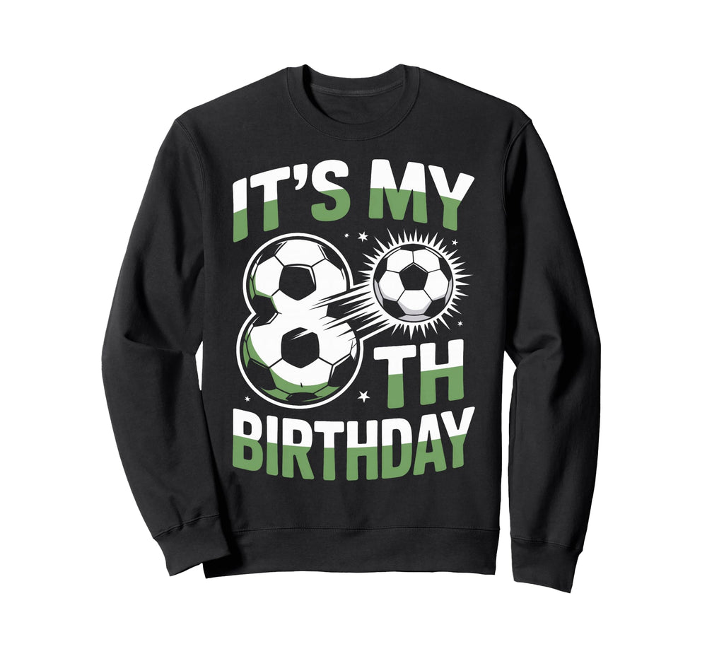 Its My 8Th Birthday Soccer Player Sweatshirt - Custom Art Print Unisex