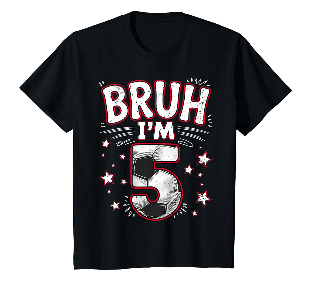 Funny Bruh Im 5 Football Soccer Gift T-Shirt - Custom Art Print Men Women
