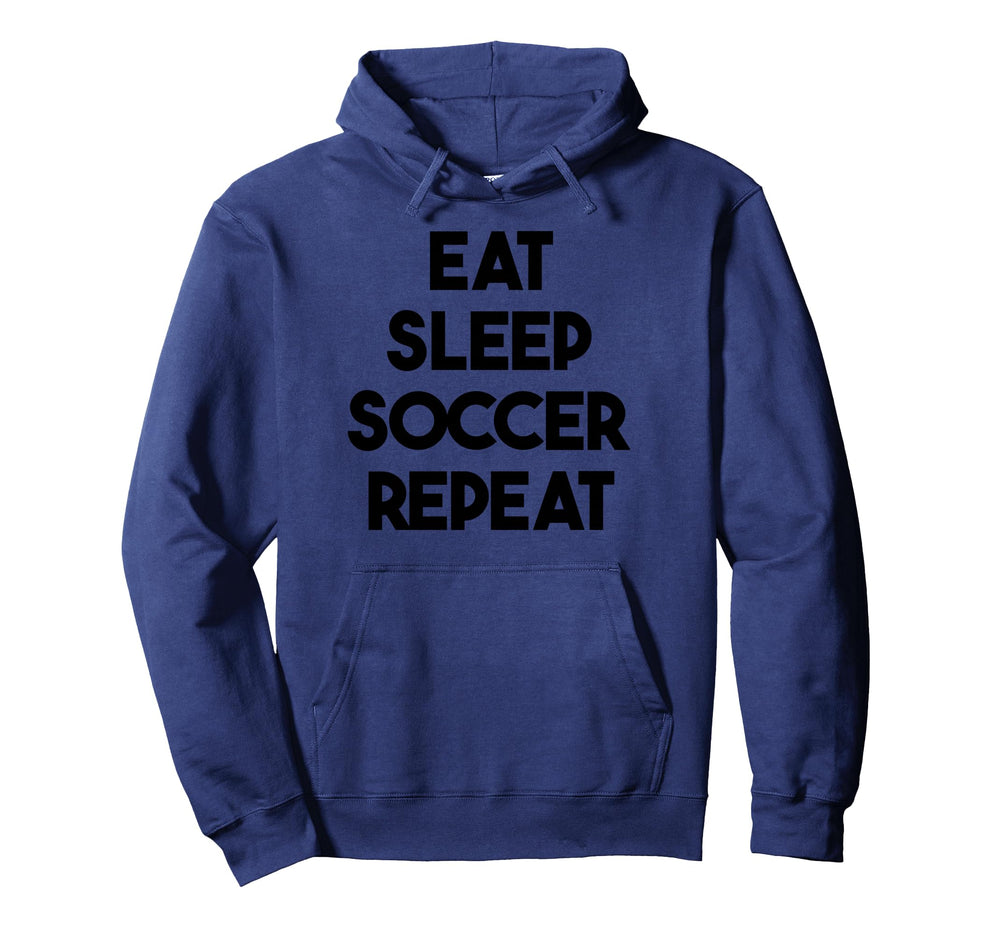 Soccer Funny Eat Sleep Soccer Repeat Hoodie - Streetwear Style Unisex