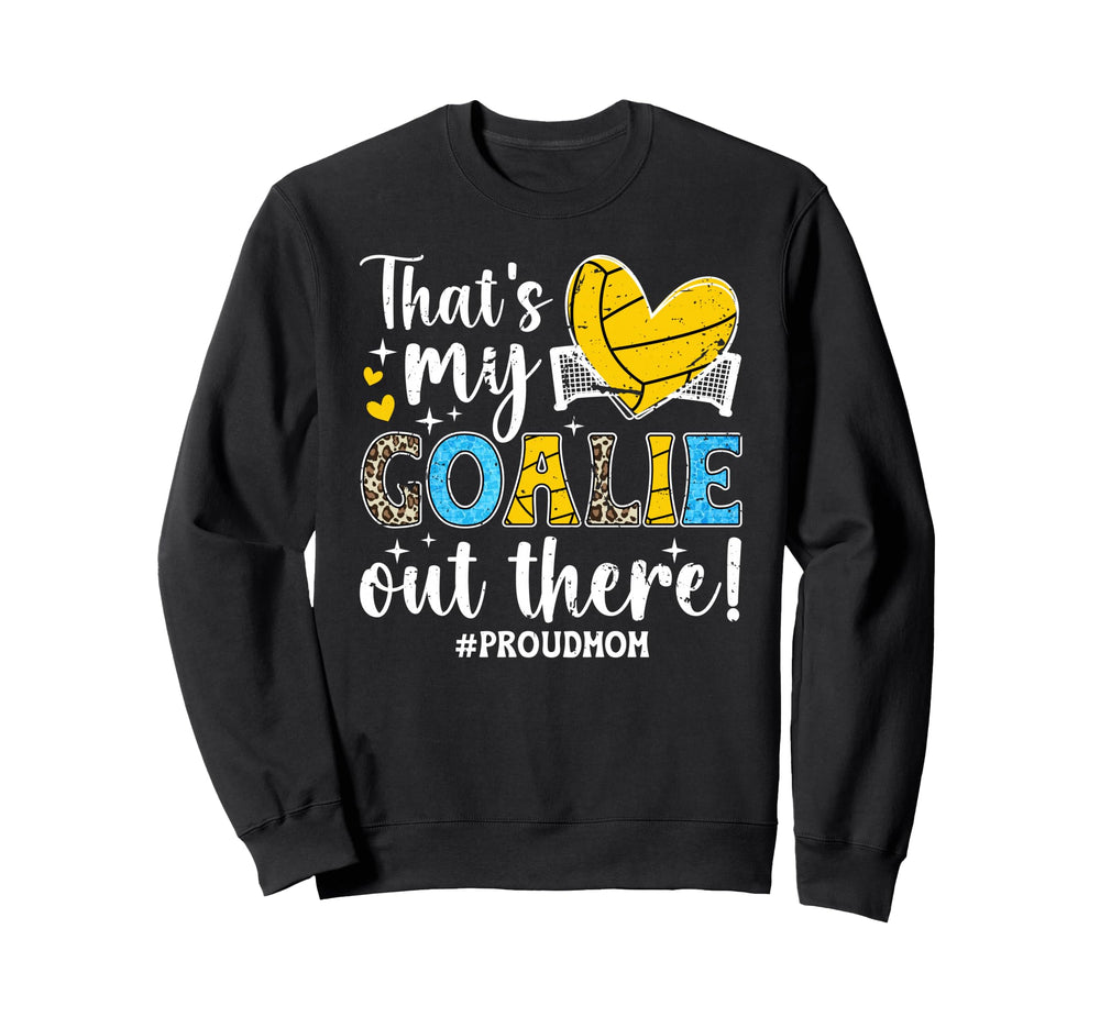 Thats My Water Polo Goalie Mother Sweatshirt - Streetwear Style Men Women