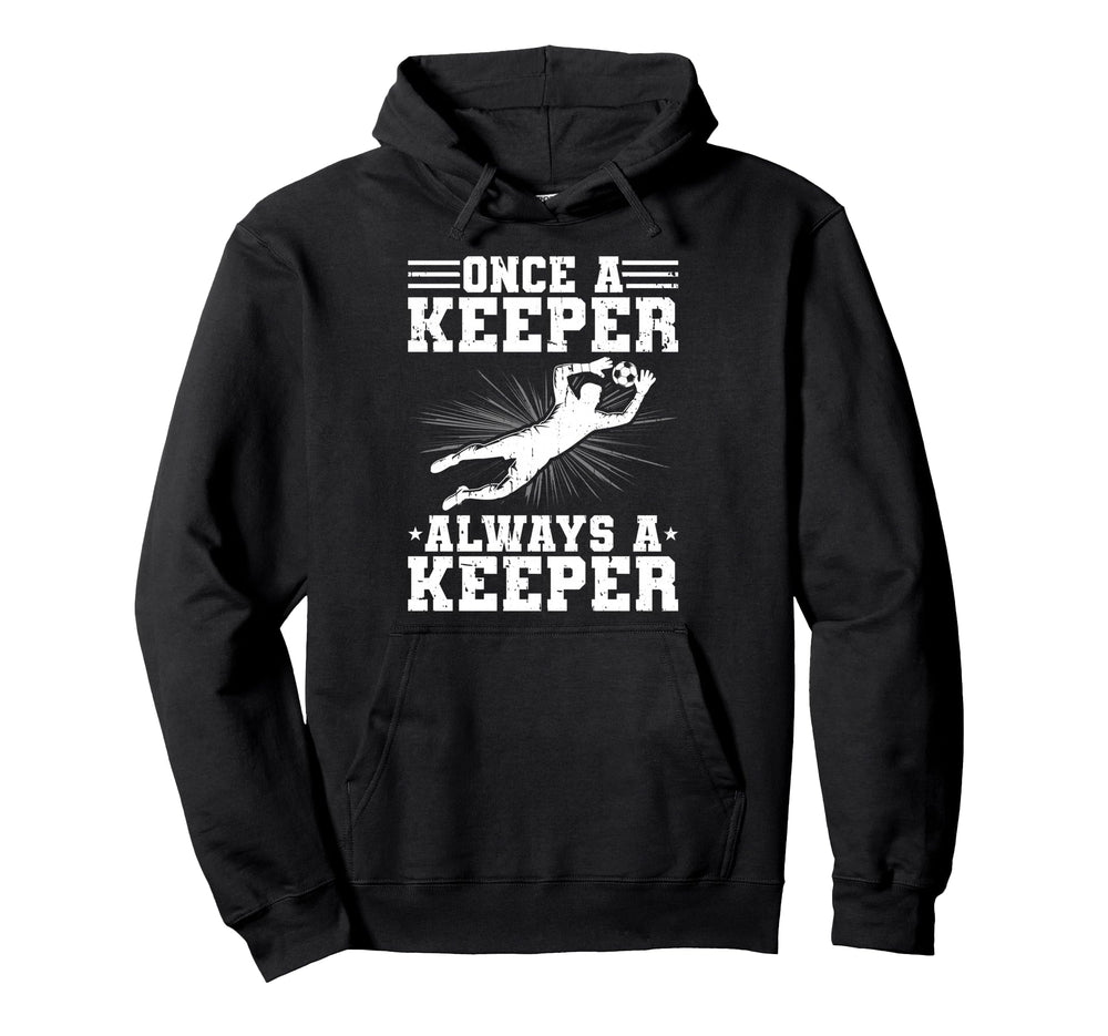 Once Keeper Always Keeper Soccer Hoodie - Custom Art Print for Adults