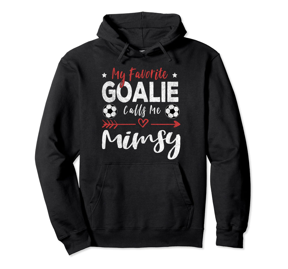 My Favorite Goalie Calls Me Mimsy Hoodie - Fun Novelty Design Men Women