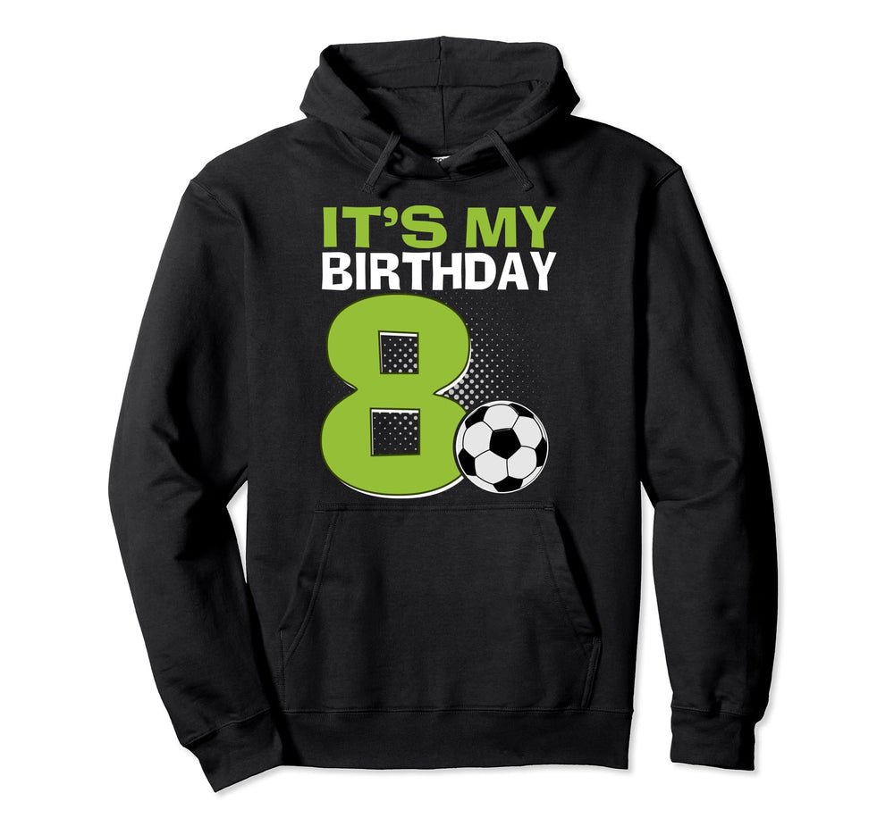 Its My 8Th Birthday Soccer Football Hoodie - Aesthetic Graphic for Adults