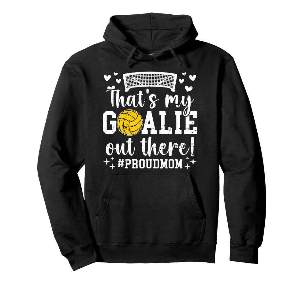 Thats My Water Polo Goalie Mother Hoodie - Casual Everyday Wear for Adults