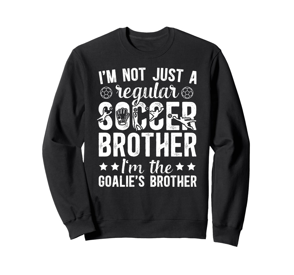 Im Soccer Goalie Brother Soccer Sweatshirt - Streetwear Style for Adults