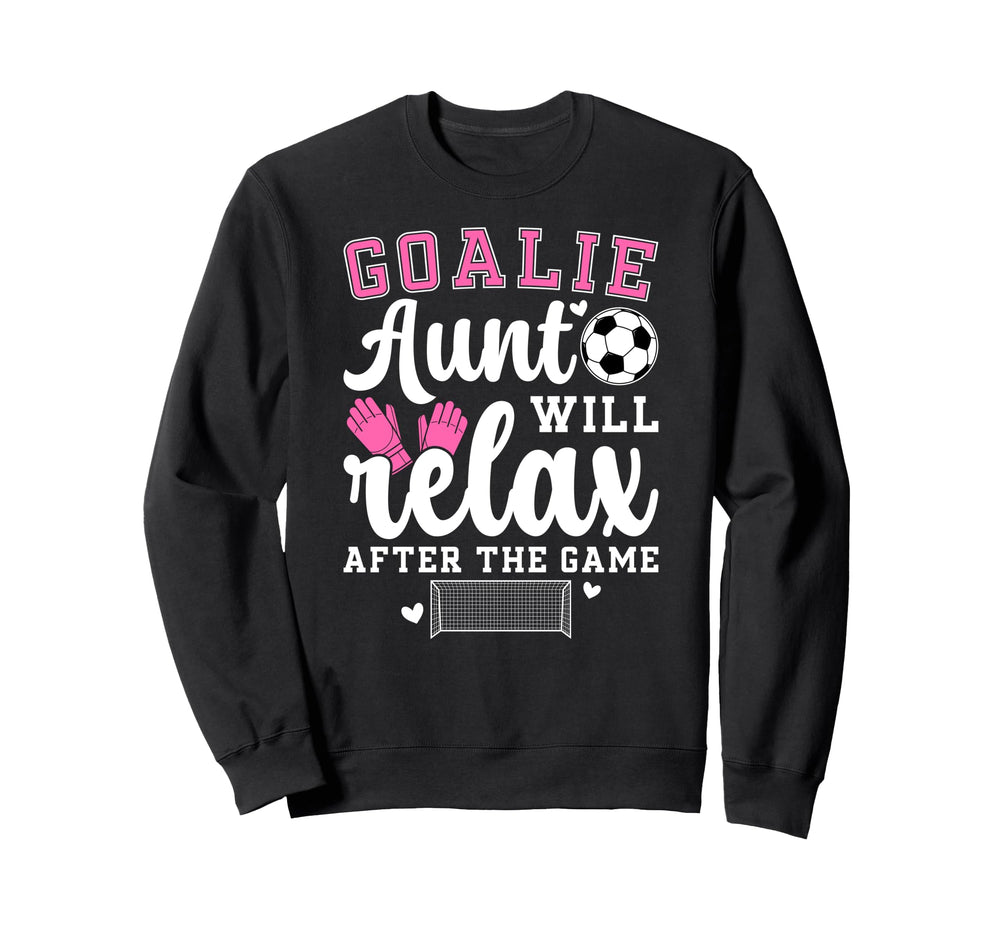 Funny Soccer Goalie Aunt Soccer Sweatshirt - Casual Everyday Wear Unisex