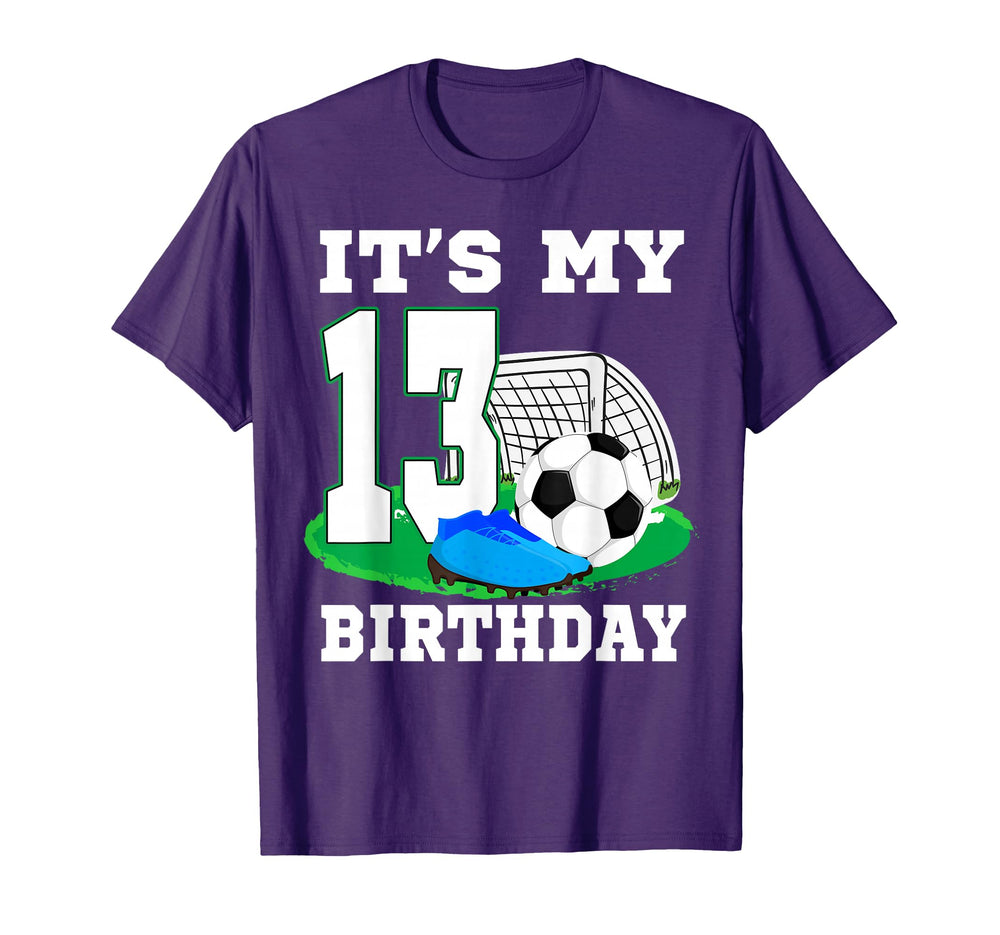 Its My 13 Year Old Birthday Soccer T-Shirt - Novelty Apparel for Adults