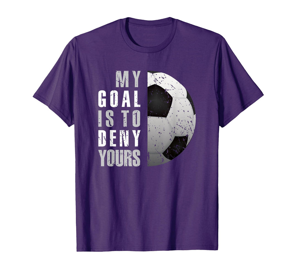 Soccer Goalie Goalkeeper My Goal Is T-Shirt - Novelty Apparel for Adults