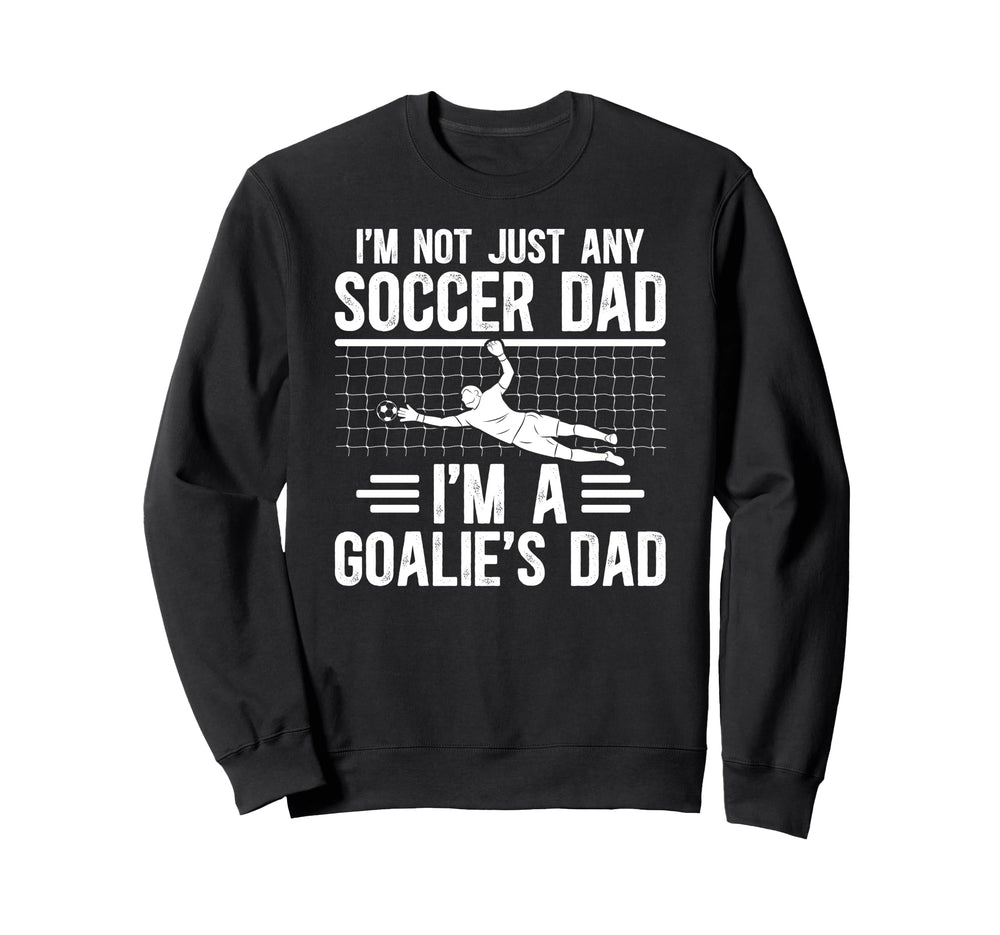 Im Soccer Goalie Dad Soccer Keeper Sweatshirt - Unique Graphic Men Women