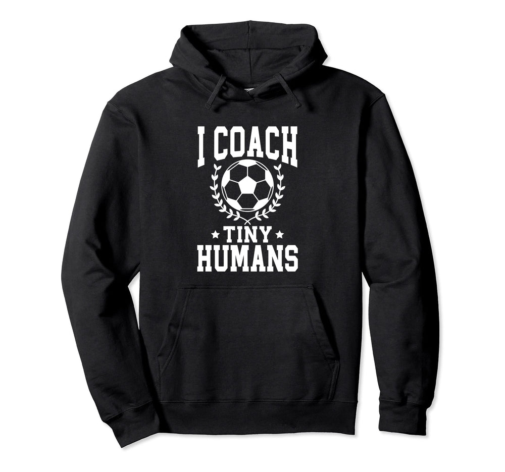 I Coach Tiny Humans Soccer Coach Sports Hoodie - Trendy Graphic Men Women