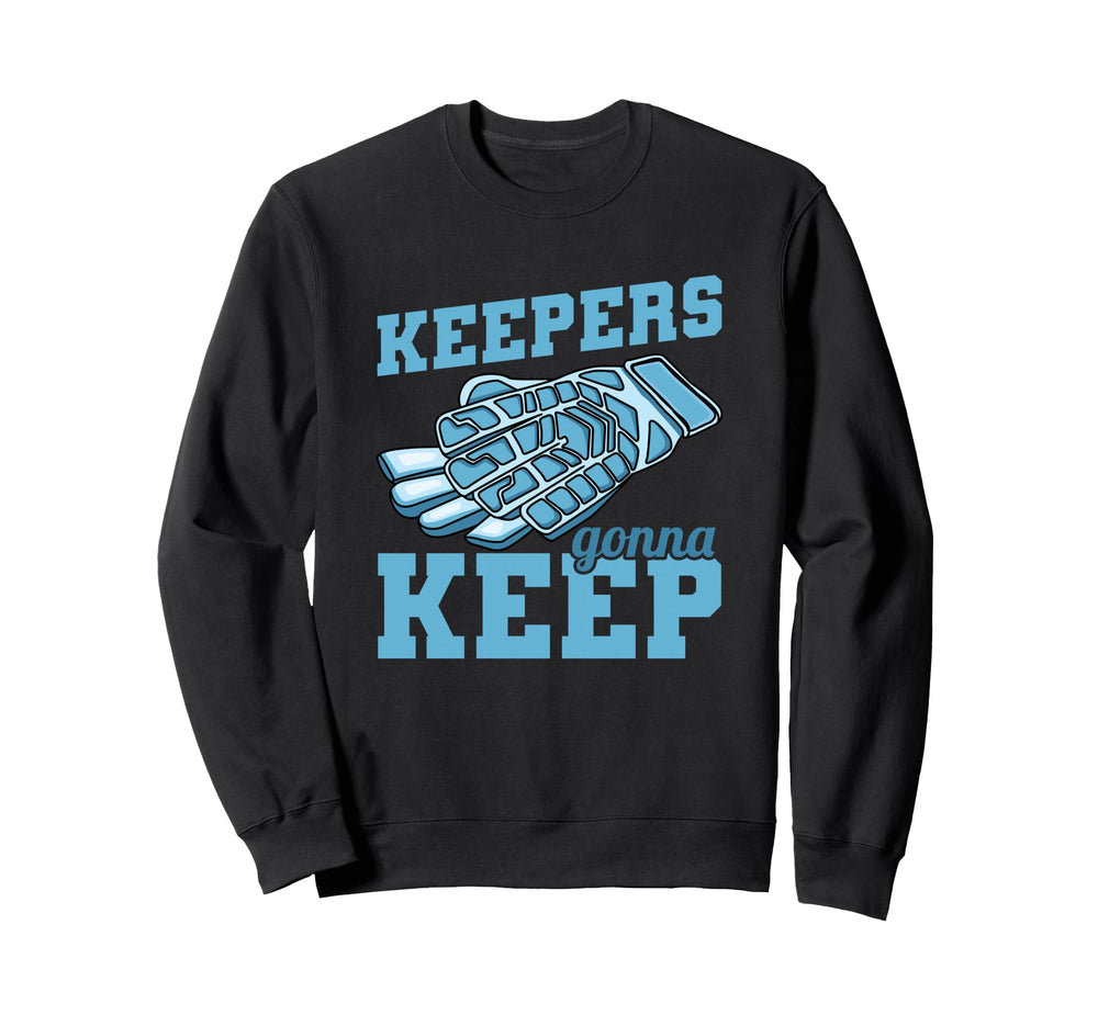 Keepers Gonna Keep Soccer Goal Keeper Sweatshirt - Graphic Print Unisex
